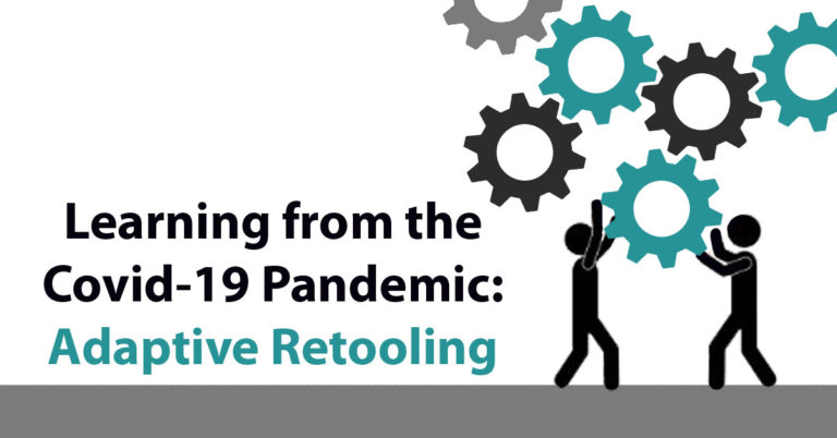 Learning from the Covid-19 Pandemic Adaptive Retooling