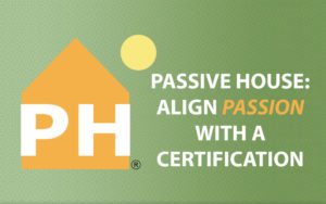 Passive House: Align Passion with a Certification: Greg Coni