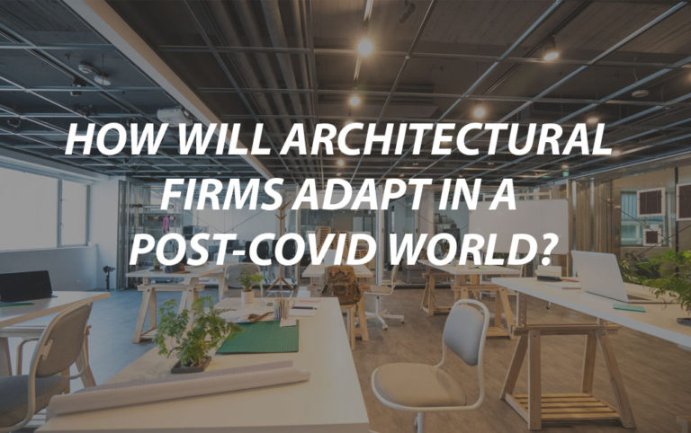 How Will Arch Firms Adapt to a Post Covid World