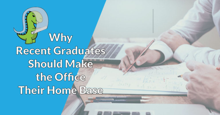 Why-Recent-Graduates-Should-Make-the-Office-Their-Home-Base