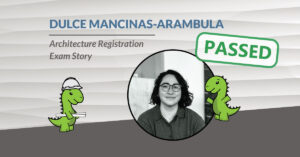 Architecture Registration Exams Story: Dulce Mancinas-Arambula